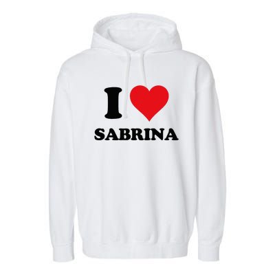 I Heart Sabrina First Name I Love Personalized Stuff Garment-Dyed Fleece Hoodie