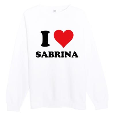 I Heart Sabrina First Name I Love Personalized Stuff Premium Crewneck Sweatshirt