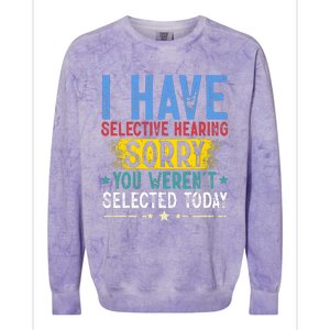 I Have Selective Hearing You WerenT Selected Today Funny Colorblast Crewneck Sweatshirt