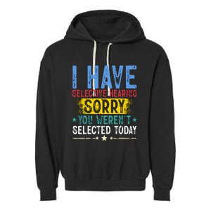 I Have Selective Hearing You WerenT Selected Today Funny Garment-Dyed Fleece Hoodie