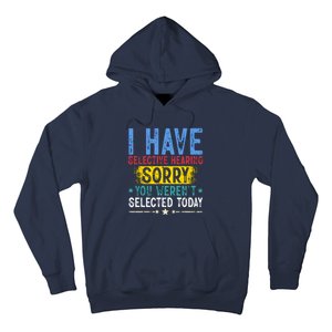 I Have Selective Hearing You WerenT Selected Today Funny Hoodie