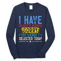 I Have Selective Hearing You WerenT Selected Today Funny Long Sleeve Shirt