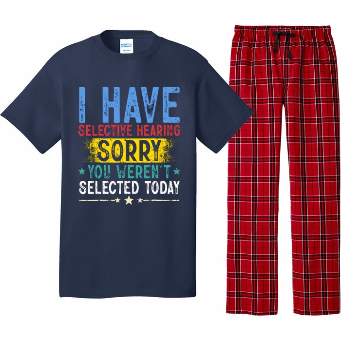 I Have Selective Hearing You WerenT Selected Today Funny Pajama Set