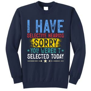 I Have Selective Hearing You WerenT Selected Today Funny Tall Sweatshirt