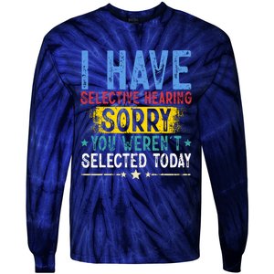 I Have Selective Hearing You WerenT Selected Today Funny Tie-Dye Long Sleeve Shirt