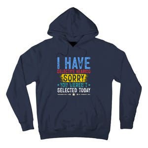 I Have Selective Hearing You WerenT Selected Today Funny Tall Hoodie