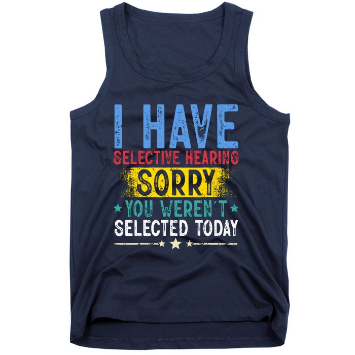 I Have Selective Hearing You WerenT Selected Today Funny Tank Top