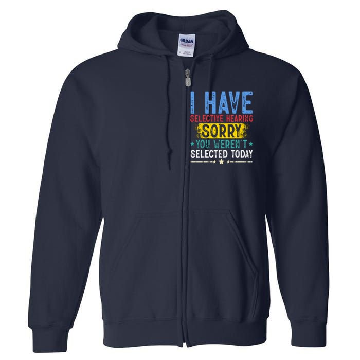 I Have Selective Hearing You WerenT Selected Today Funny Full Zip Hoodie