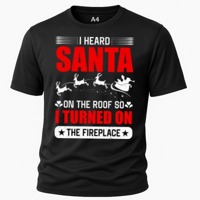 I Head Santa On The Roof So I Turned On The Fireplace Performance Shirt