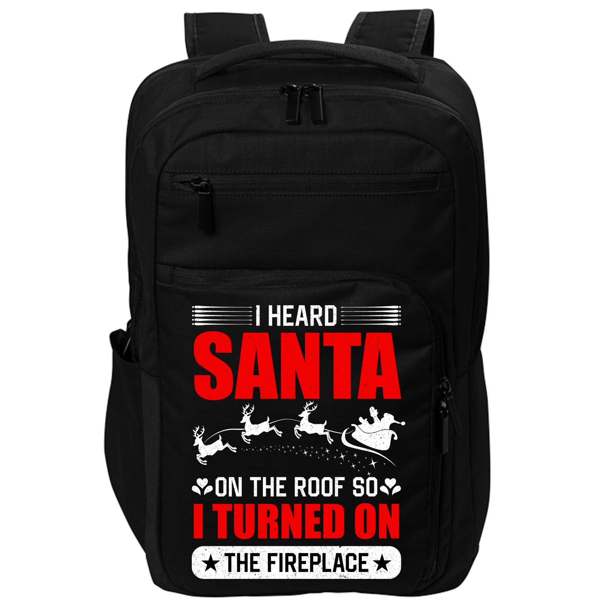 I Head Santa On The Roof So I Turned On The Fireplace Impact Tech Backpack