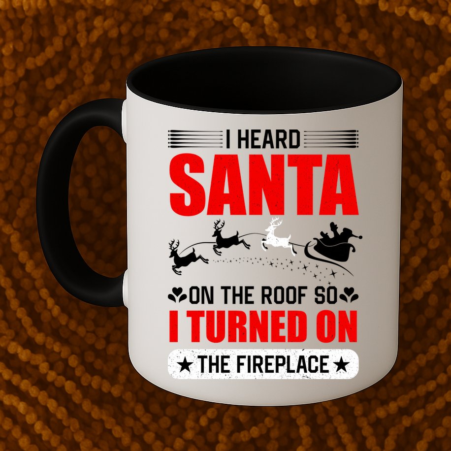 I Head Santa On The Roof So I Turned On The Fireplace Mug