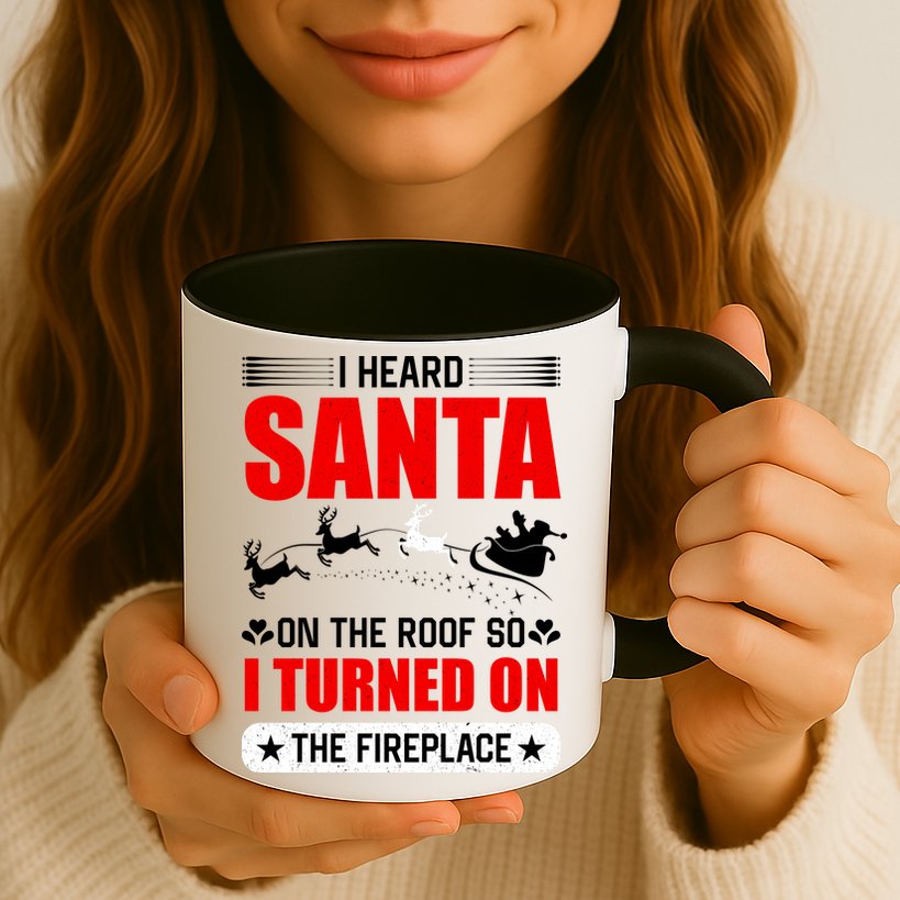 I Head Santa On The Roof So I Turned On The Fireplace Mug