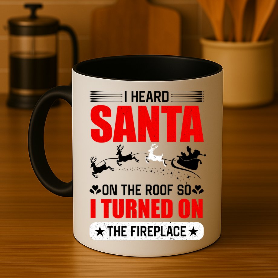 I Head Santa On The Roof So I Turned On The Fireplace Mug