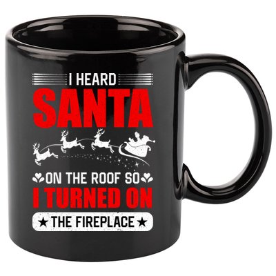 I Head Santa On The Roof So I Turned On The Fireplace 11oz C Handle Ceramic Mug