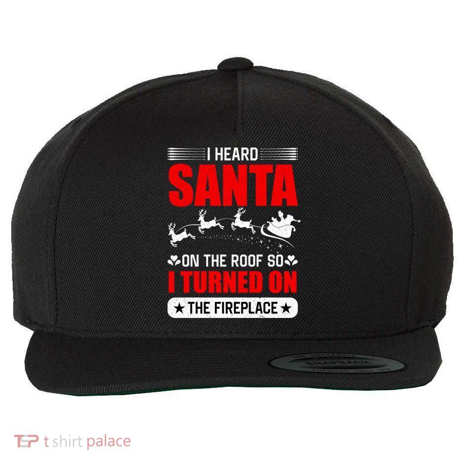 I Head Santa On The Roof So I Turned On The Fireplace Wool Snapback Cap