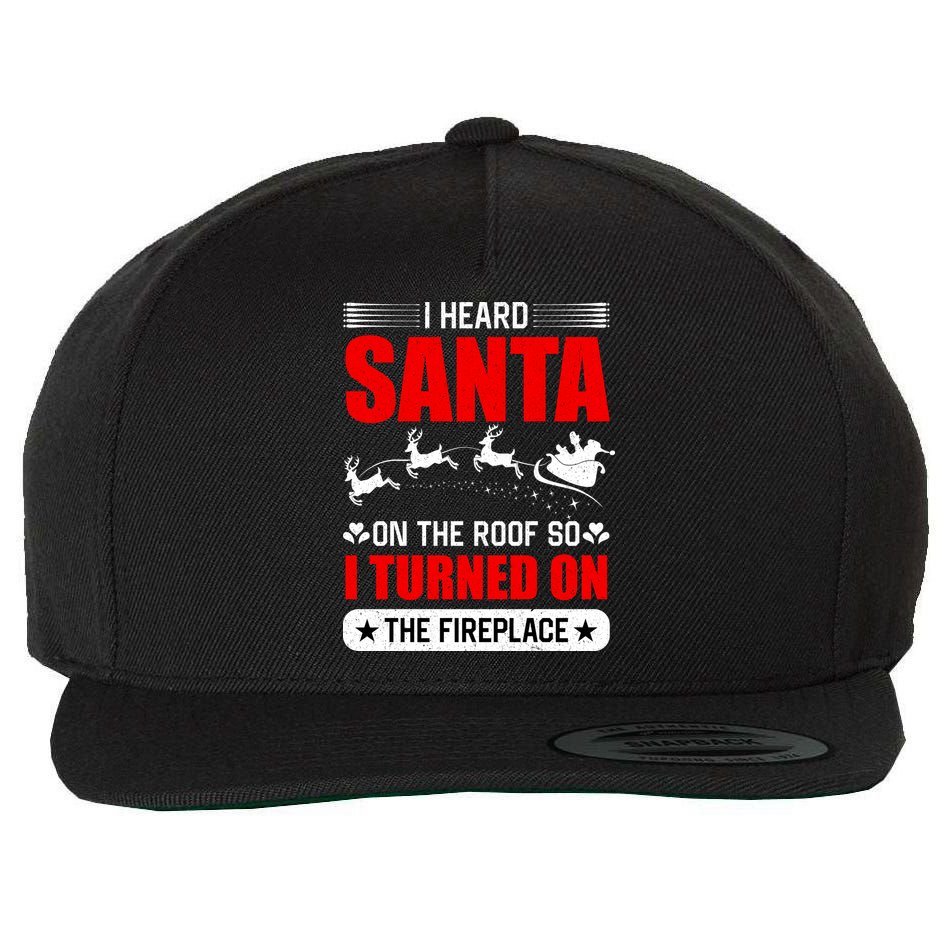 I Head Santa On The Roof So I Turned On The Fireplace Wool Snapback Cap