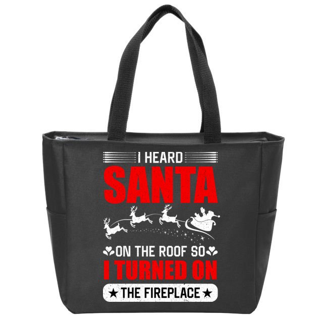 I Head Santa On The Roof So I Turned On The Fireplace Zip Tote Bag