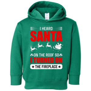 I Head Santa On The Roof So I Turned On The Fireplace Toddler Hoodie