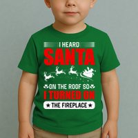 I Head Santa On The Roof So I Turned On The Fireplace Toddler T-Shirt