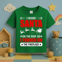 I Head Santa On The Roof So I Turned On The Fireplace Toddler T-Shirt