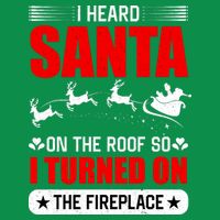 I Head Santa On The Roof So I Turned On The Fireplace Toddler T-Shirt