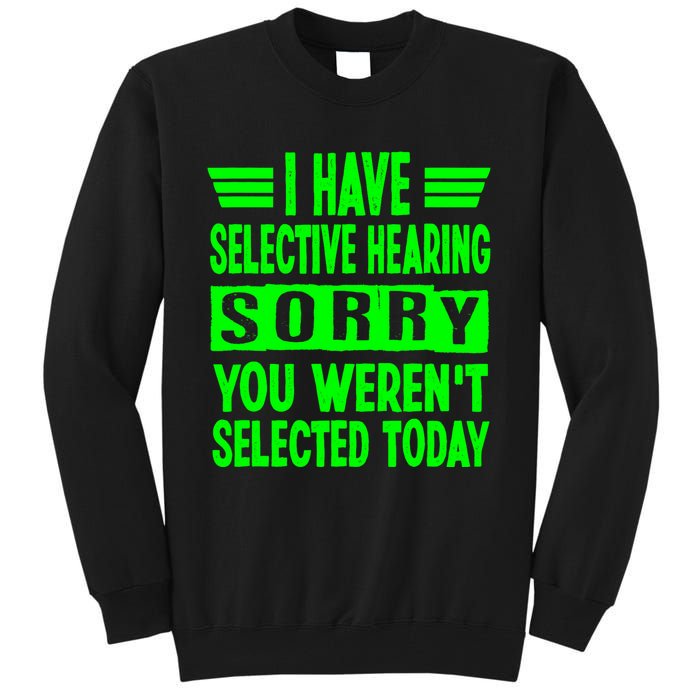 I Have Selective Hearing You Werent Selected Today Tall Sweatshirt