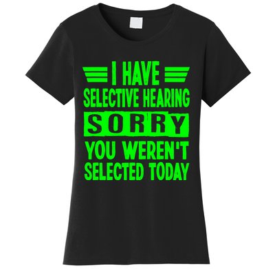 I Have Selective Hearing You Werent Selected Today Women's T-Shirt