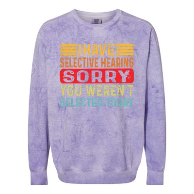 I Have Selective Hearing You Werent Selected Today Colorblast Crewneck Sweatshirt