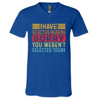 I Have Selective Hearing You Werent Selected Today V-Neck T-Shirt