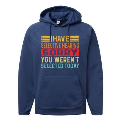 I Have Selective Hearing You Werent Selected Today Performance Fleece Hoodie