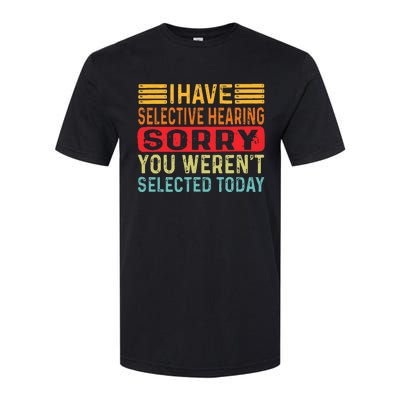 I Have Selective Hearing You Werent Selected Today Softstyle CVC T-Shirt