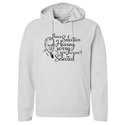 I Have Selective Hearing You Weren't Selected Funny Performance Fleece Hoodie