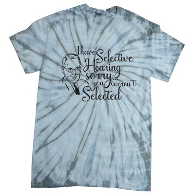 I Have Selective Hearing You Weren't Selected Funny Tie-Dye T-Shirt