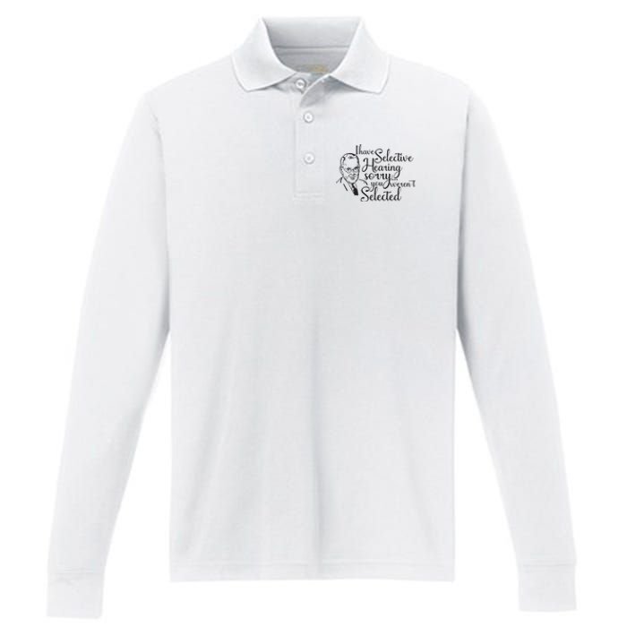 I Have Selective Hearing You Weren't Selected Funny Performance Long Sleeve Polo