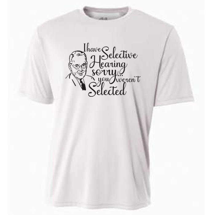 I Have Selective Hearing You Weren't Selected Funny Cooling Performance Crew T-Shirt