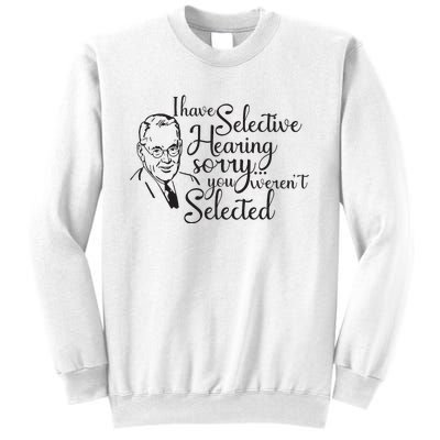 I Have Selective Hearing You Weren't Selected Funny Sweatshirt