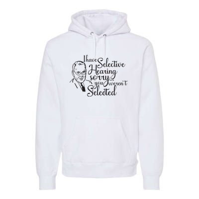 I Have Selective Hearing You Weren't Selected Funny Premium Hoodie