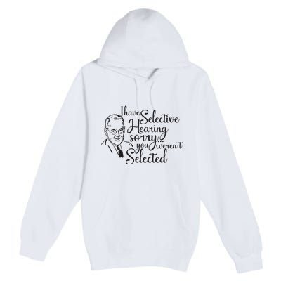 I Have Selective Hearing You Weren't Selected Funny Premium Pullover Hoodie