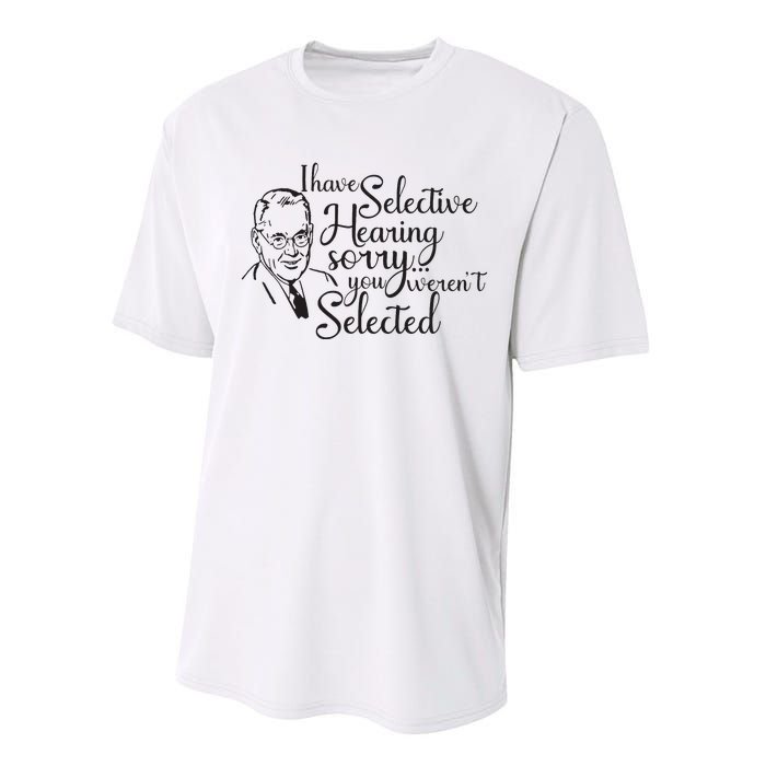 I Have Selective Hearing You Weren't Selected Funny Performance Sprint T-Shirt