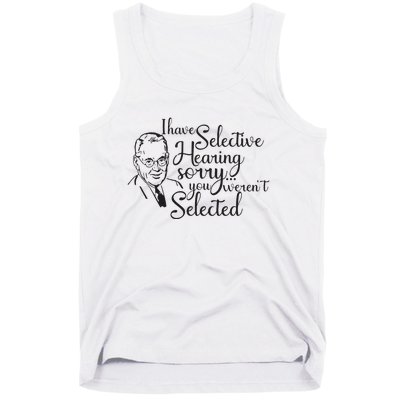 I Have Selective Hearing You Weren't Selected Funny Tank Top