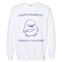 I Have Stability Ability To Stab Garment-Dyed Sweatshirt