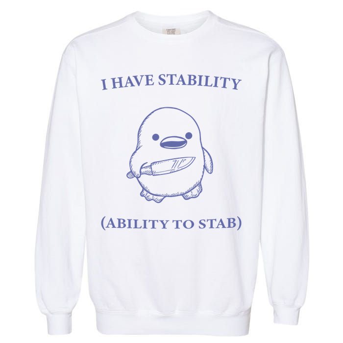 I Have Stability Ability To Stab Garment-Dyed Sweatshirt