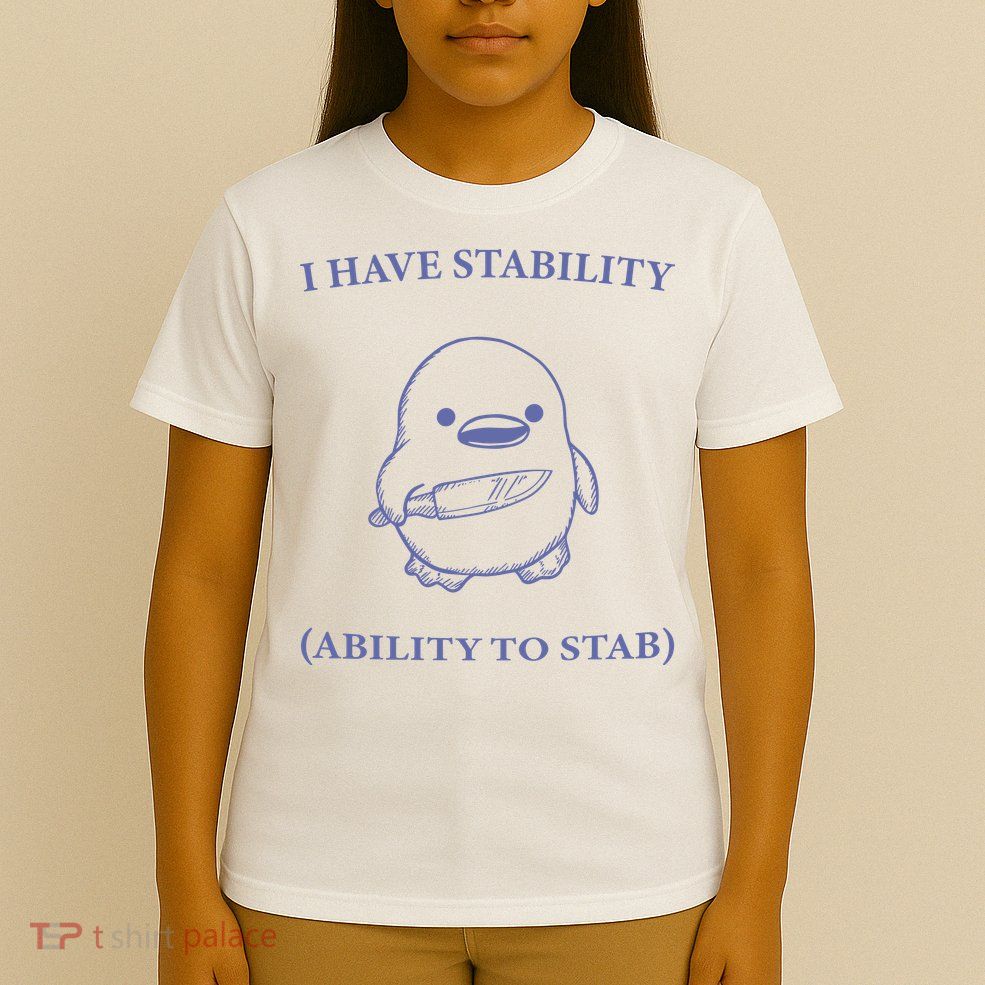 I Have Stability Ability To Stab T-Shirt