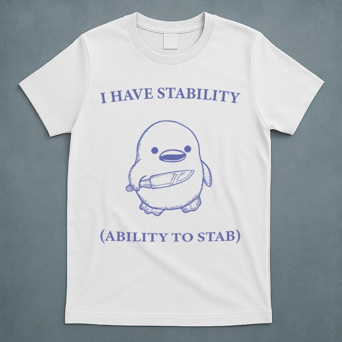 I Have Stability Ability To Stab T-Shirt