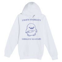 I Have Stability Ability To Stab Premium Pullover Hoodie