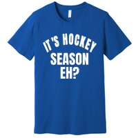 Its Hockey Season Eh? Gift Premium T-Shirt