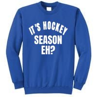 Its Hockey Season Eh? Gift Tall Sweatshirt