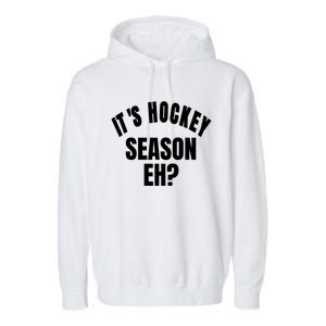 Its Hockey Season Eh? Gift Garment-Dyed Fleece Hoodie