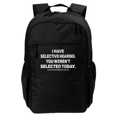 I Have Selective Hearing You Werent Selected Today Funny Daily Commute Backpack