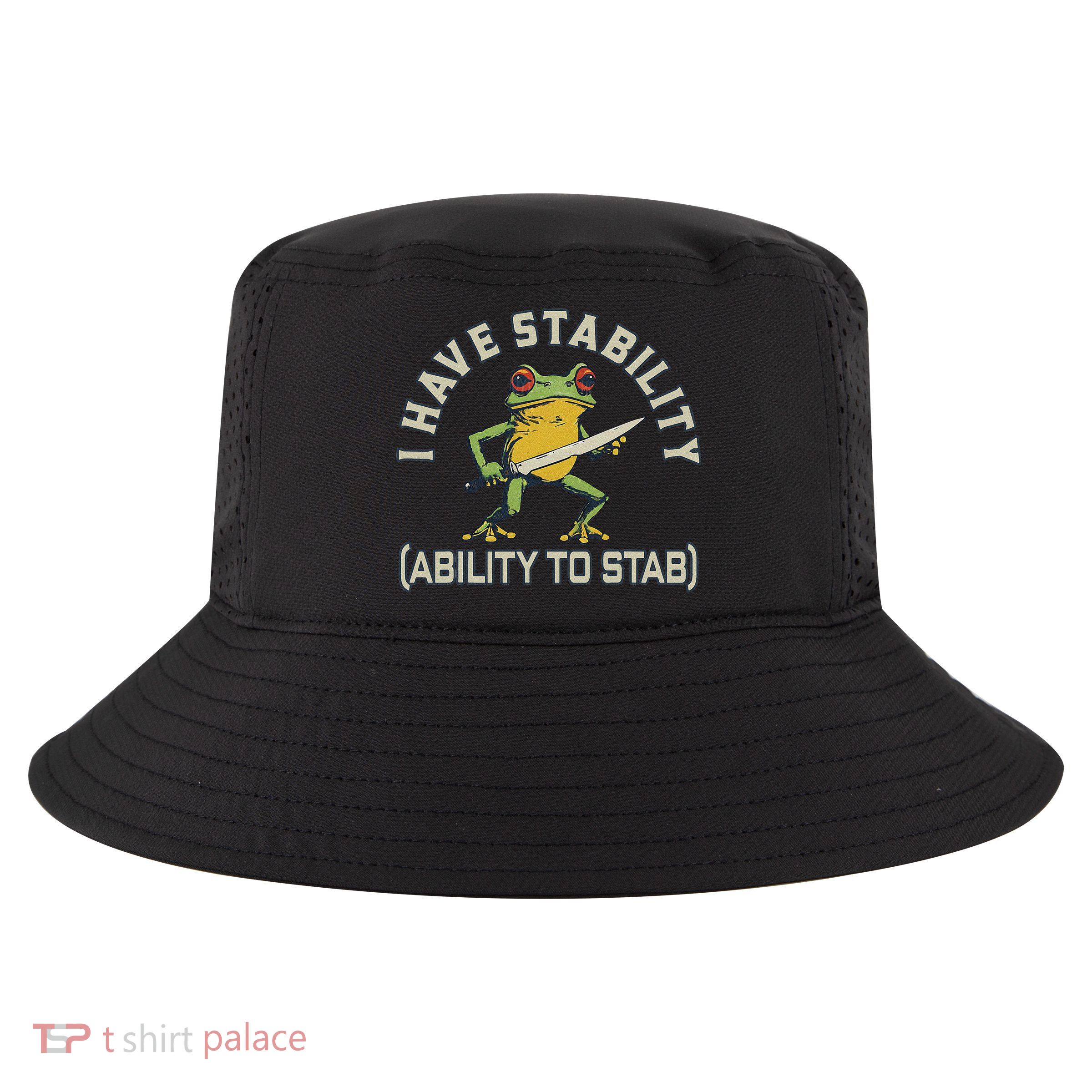 I Have Stability Ability To Stab Funny Frog Humor Sarcastic Cool Comfort Performance Bucket Hat
